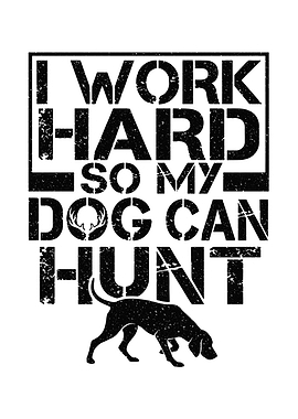 funny hunting wall art - 'I Work Hard So My Dog Can Hunt' rustic lodge poster for man cave decor
