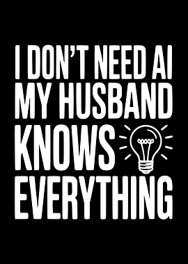 I Don't Need AI My Husband Knows Everything