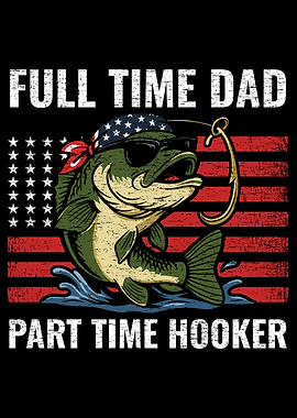 Full Time Dad Part Time Hooker Fishing Graphic