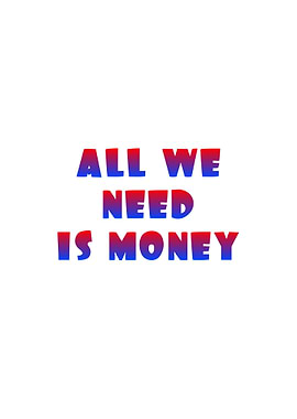 All We Need Is Money Text Art