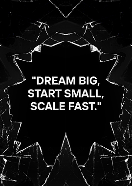 Dream Big, Start Small, Scale Fast quote