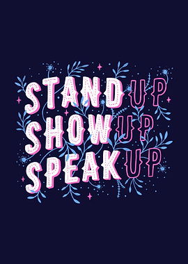 Stand Up Show Up Speak Up