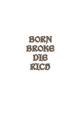 Born Broke Die Rich Text Art