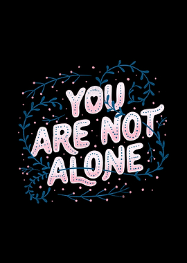 You Are Not Alone