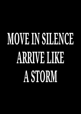 Move in Silence Arrive Like a Storm