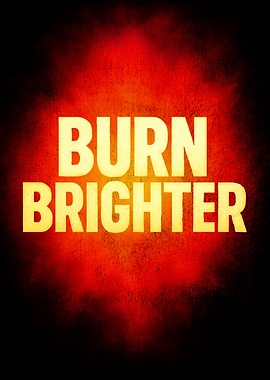 Burn Brighter Text Art