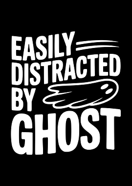 Easily Distracted By Ghost