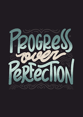Progress Over Perfection