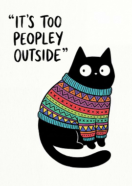 Black Cat in a Sweater - It's too Peopley Outside