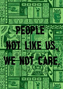 People Not Like Us, We Not Care Text Art