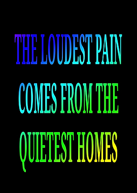 The Loudest Pain Comes From The Quietest Homes