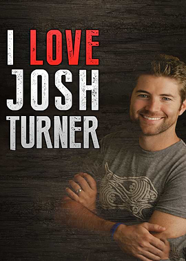 I Love Josh Turner Poster