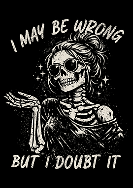 I May Be Wrong Poster, Funny Skeleton Wall Art, Retro Sarcastic Quote Print