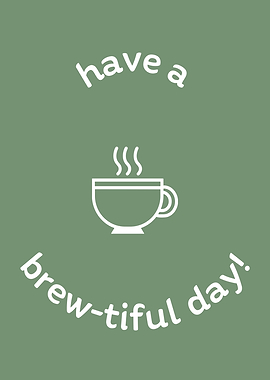 Have a brew-tiful day coffee cup
