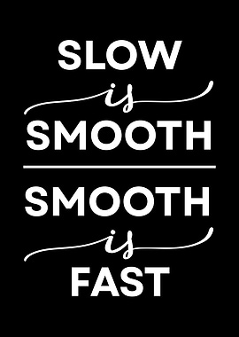 Slow is Smooth, Smooth is Fast quote