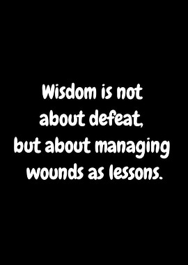Wisdom is managing wounds as lessons