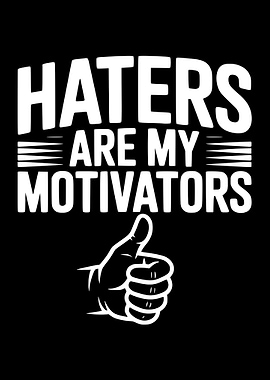 Haters Are My Motivators Thumbs Up