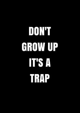 Don't Grow Up It's A Trap Text Art