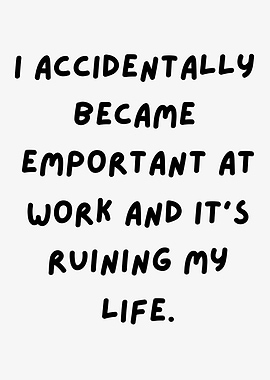 Funny Work Quote, Became Important at Work