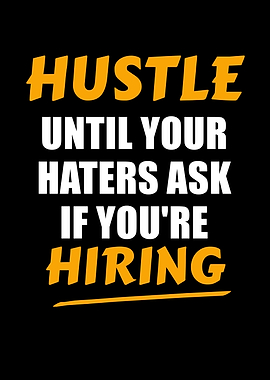 Hustle Until Your Haters Ask If You're Hiring