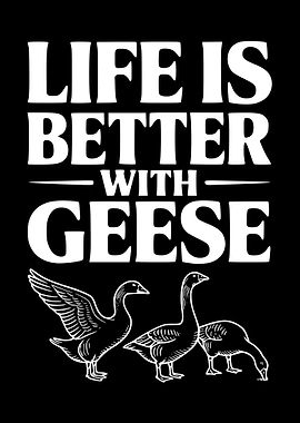 Life is Better With Geese