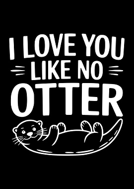 I Love You Like No Otter