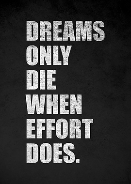 Dreams Only Die When Effort Does