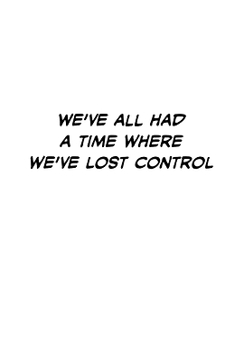 We've All Had a Time Where We've Lost Control