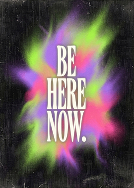 Be Here Now Text Art