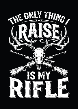 hunting humor poster - 'The Only Thing I Raise Is My Rifle' man cave and lodge wall decor