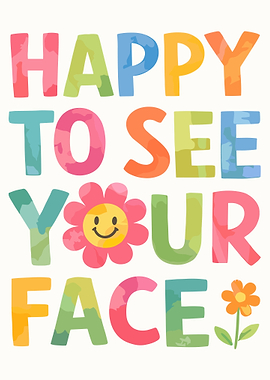 Happy To See Your Face Colorful Typography Poster | Smiley Flower Wall Art