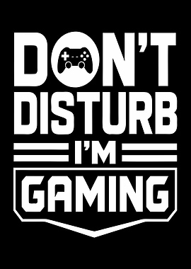 Don't Disturb I'm Gaming