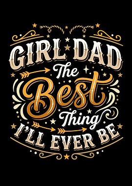 Girl Dad The Best Thing I'll Ever Be