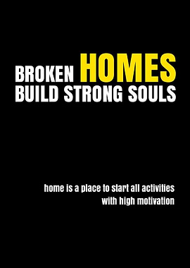 Broken Homes Build Strong Souls