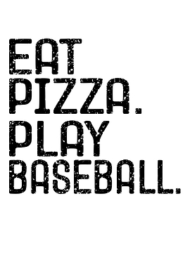 Eat Pizza Play Baseball Text Art