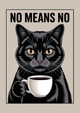 Cat and coffee NO MEANS NO