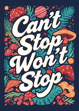 Can't Stop Won't Stop Mushrooms