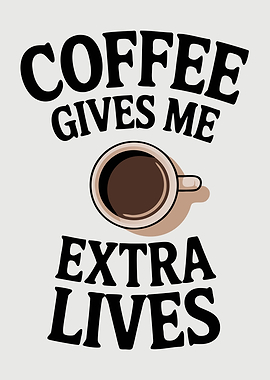 Coffee Gives Me Extra Lives