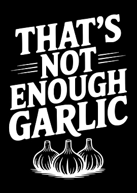 That's Not Enough Garlic
