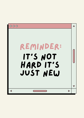 Reminder: It's Not Hard, It's Just New, Growth Mindset Quote