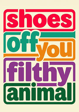 Shoes Off Filthy Animal Text Art