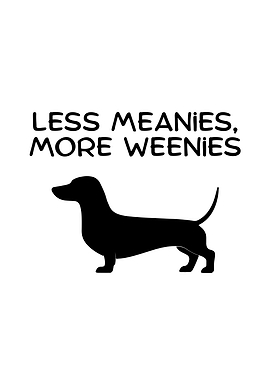 Less Meanies More Weenies Dachshund