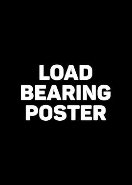 Load Bearing Poster Text Art