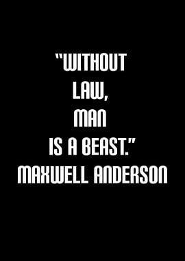 Maxwell Anderson Quote on Law