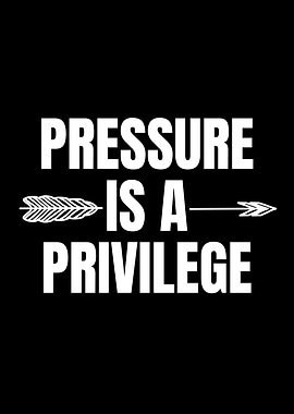 Pressure is a Privilege