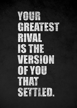 Your Greatest Rival is the Version of You That Settled
