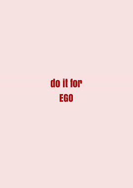 Do It For Ego Text Art
