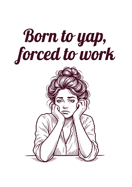 Born to yap, forced to work