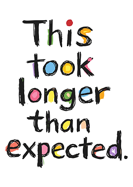 This Took Longer Than Expected Funny Typography Poster Colorful Wall Art