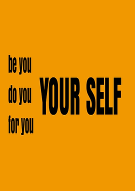 Be You, Do You, For You